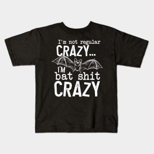 I’m Not Regular Crazy I’m Bat Shit Crazy Kids T-Shirt